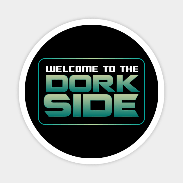 Welcome to the Dork Side Magnet by drylworks